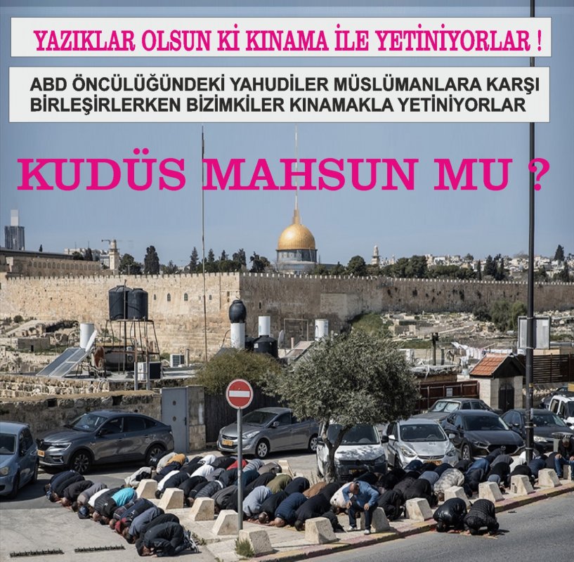 YAZIKLAR OLSUN!… Yahudiler işgal ediyor, bizimkiler kınıyor !…