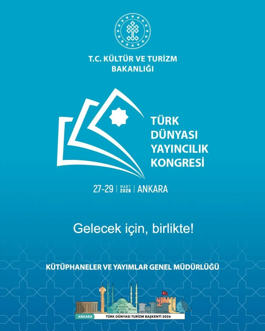ANKARA’DA DÜZENLENECEK TÜRK DÜNYASI YAYINCILIK KONGRESİ 10 ÜLKEDEN 140 TEMSİLCİYİ BULUŞTURACAK