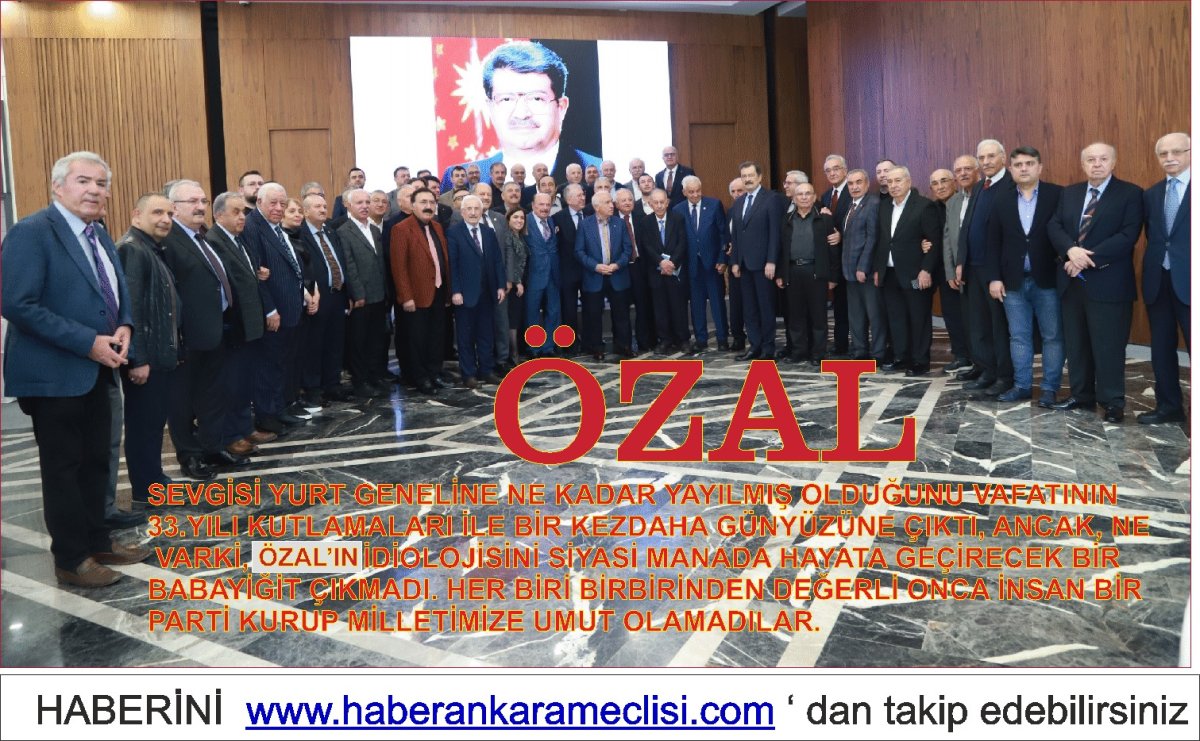 KEŞKE RAHMETLİ ÖZAL'IN SİYASİ VE SOSYAL MİRASINA SAHİP ÇIKAN BİRİLERİ OLSAYDI